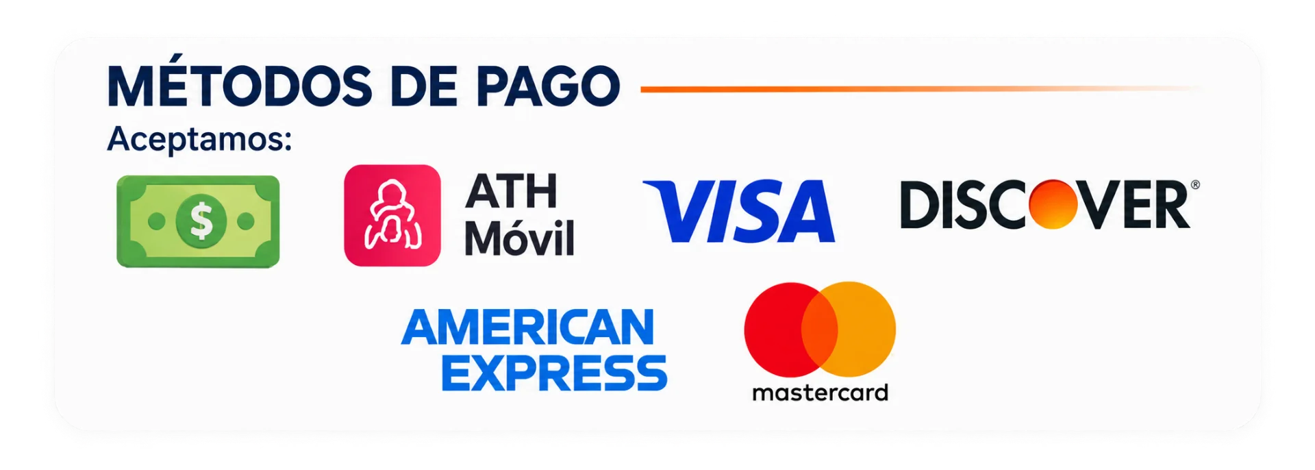 Métodos de pago aceptados: Cash, ATH Móvil, Visa, Discover, American Express y Mastercard
